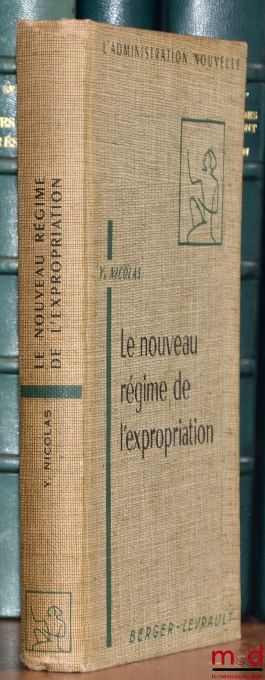 NICOLAS (Yves) – LE NOUVEAU RÉGIME DE L’EXPROPRIATION, Préface de P.-L. Josse, coll. L’Administration nouvelle