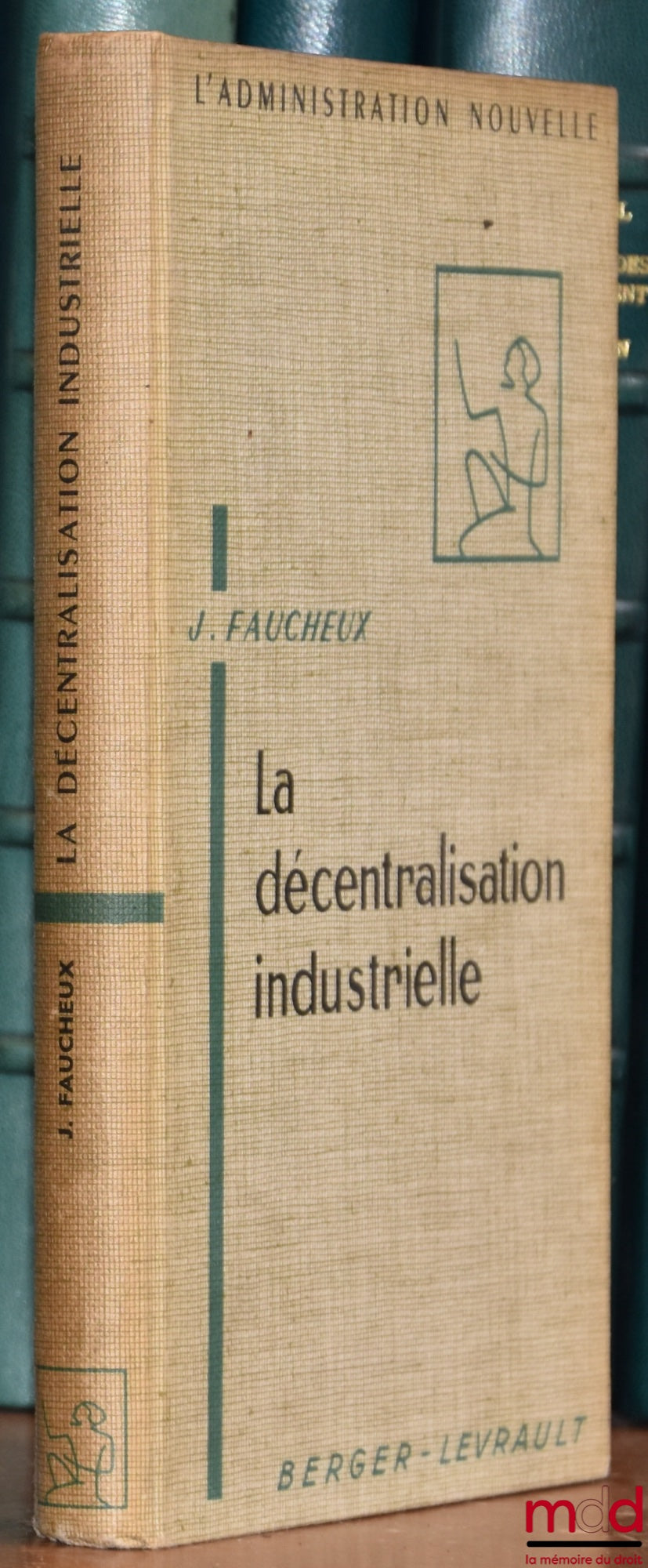 FAUCHEUX (Jean) – LA DÉCENTRALISATION INDUSTRIELLE, Préface de André Prothin, coll. L’Administration nouvelle