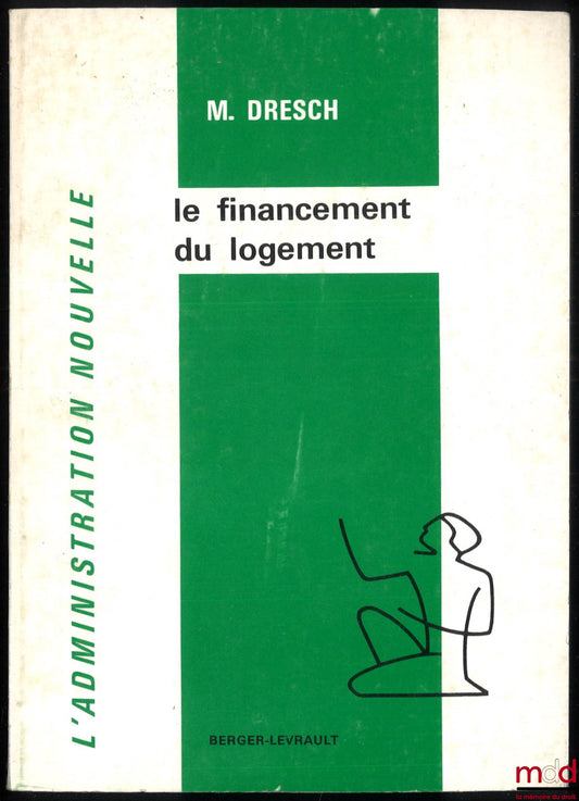 DRESCH (Michel) – LE FINANCEMENT DU LOGEMENT, coll. L’Administration nouvelle