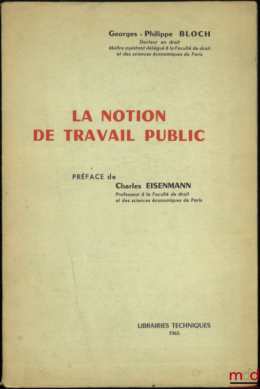 BLOCH (Georges-Philippe) – LA NOTION DE TRAVAIL PUBLIC, Préface Charles Eisenmann