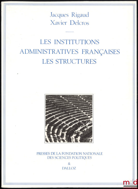 RIGAUD (Jacques) et DELCROS (Xavier) – LES INSTITUTIONS ADMINISTRATIVES FRANÇAISES - LES STRUCTURES
