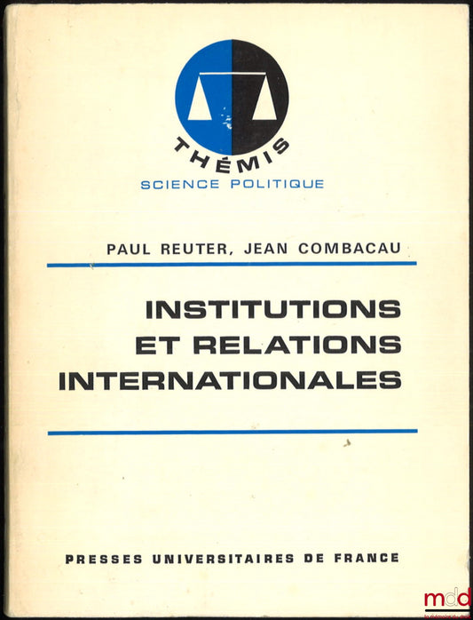 REUTER (Paul), COMBACAU (Jean) – INSTITUTIONS ET RELATIONS INTERNATIONALES, coll. Thémis / Science politique
