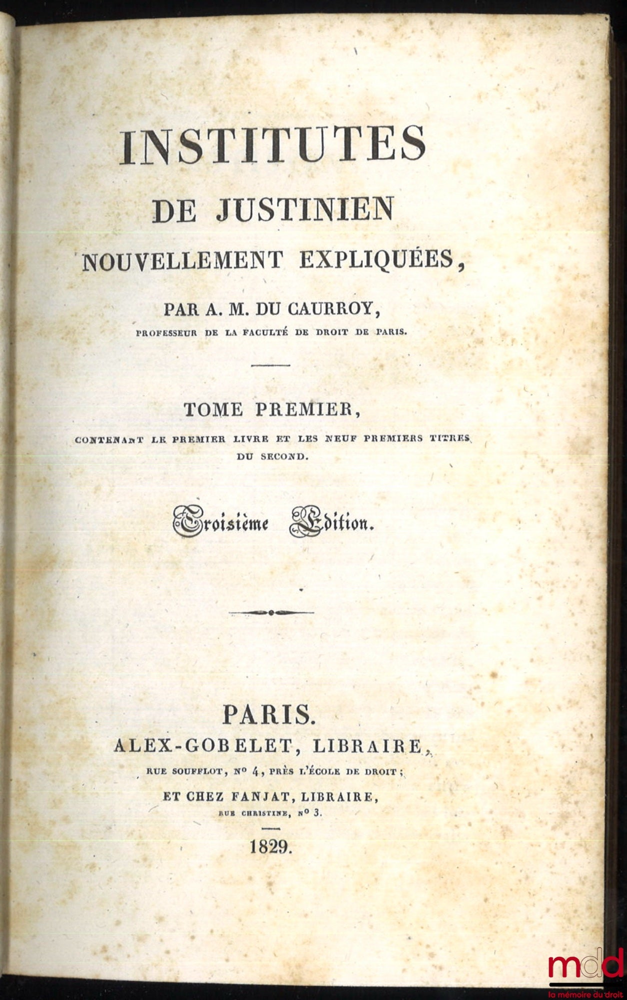 DU CAURROY (A.M.) – INSTITUTES DE JUSTINIEN NOUVELLEMENT EXPLIQUÉES, t. I contenant le premier livre et les neuf premiers titres du second, 3e éd., [manque t. II et III]