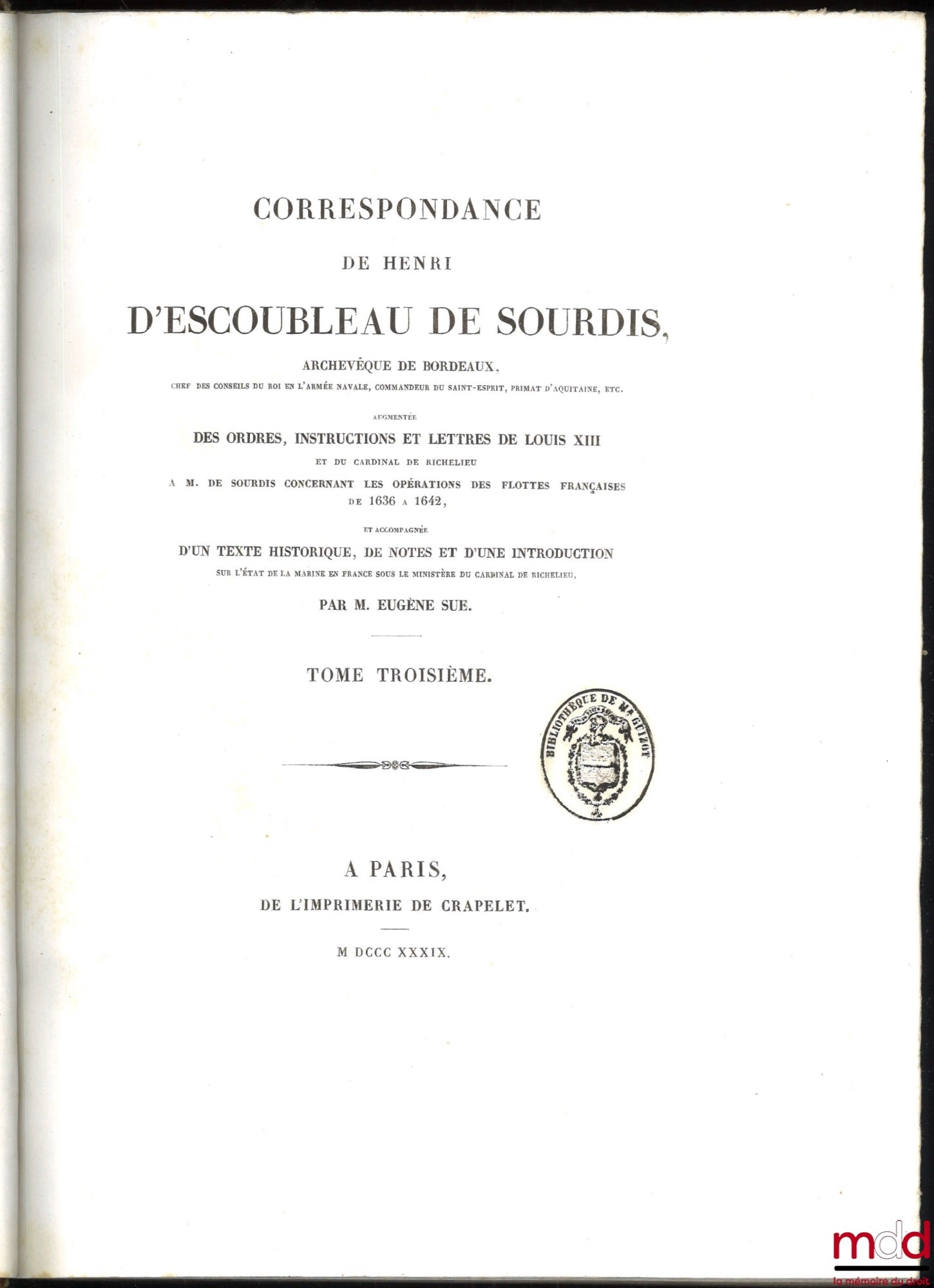 SUE (Eugène) – CORRESPONDANCE DE HENRI D’ESCOUBLEAU DE SOURDIS, Archevêque de Bordeaux, Chef des conseils du roi en l’armée navale, Commandeur du Saint-Esprit, Primat d’Aquitaine, etc., Augmentée des ordres, instructions et lettres de Louis XIII et du Car