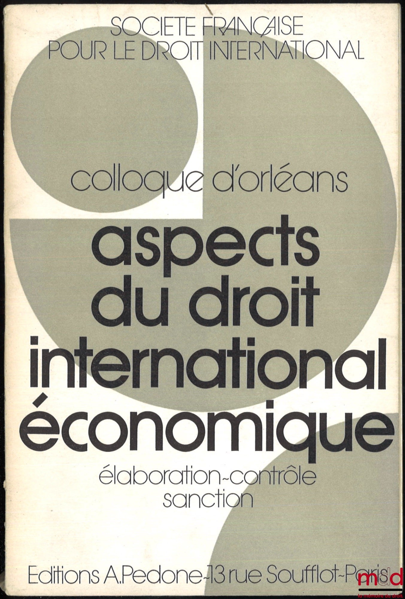 [Colloque - SFDI] – ASPECTS DU DROIT INTERNATIONAL ÉCONOMIQUE : ÉLABORATION - CONTRÔLE - SANCTION, Colloque d’Orléans (25-27 mai 1971), coll. de la Société Française pour le Droit International