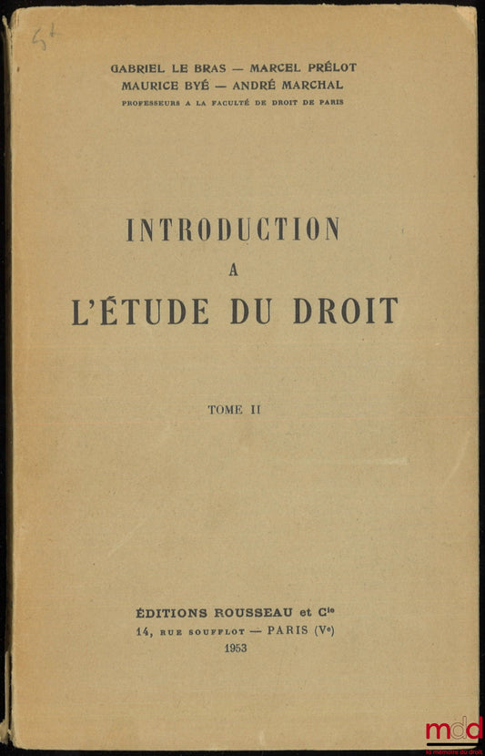 LE BRAS (Gabriel), PRÉLOT (Marcel), BYÉ (Maurice) et MARCHAL (André) – INTRODUCTION À L’ÉTUDE DU DROIT, Les cadres sociologiques et chronologiques du droit, Introduction à l’étude constitutionnelle, Introduction à l’étude de l’économie politique, Les rapp