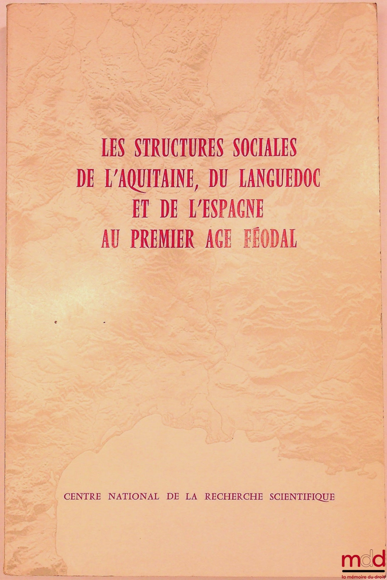[Colloque] – LES STRUCTURES SOCIALES DE L’AQUITAINE, DU LANGUEDOC ET DE L’ESPAGNE AU PREMIER ÂGE FÉODAL, Toulouse, 28-31 mars 1968, coll. Sciences Humaines