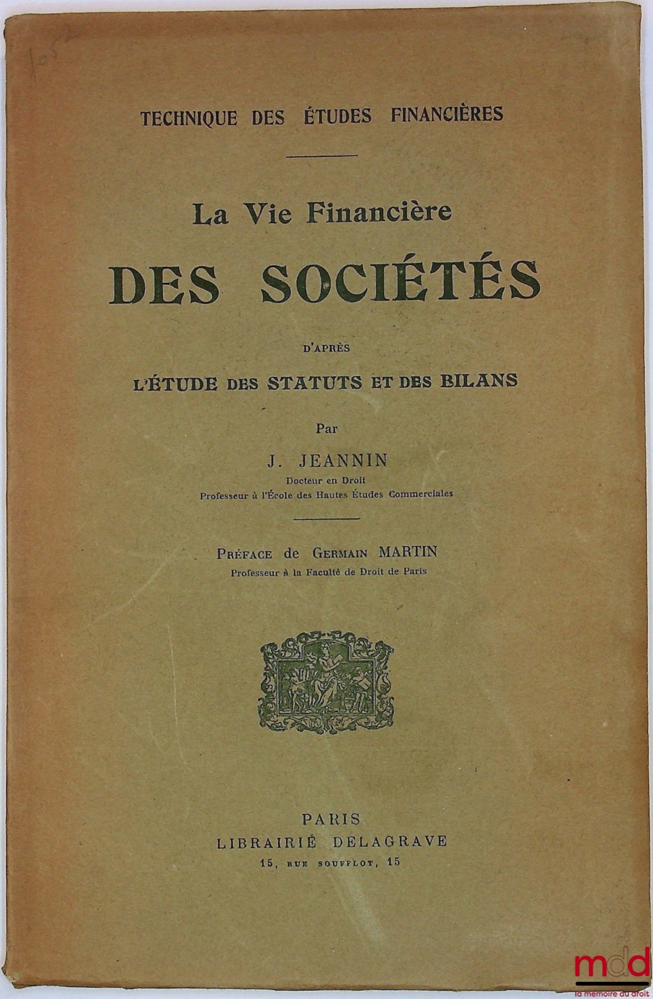 JEANNIN (Jules) – LA VIE FINANCIÈRE DES SOCIÉTÉS d’après L’ÉTUDE DES STATUTS et des BILANS, Préface de Germain Martin, coll. Technique des Études Financières