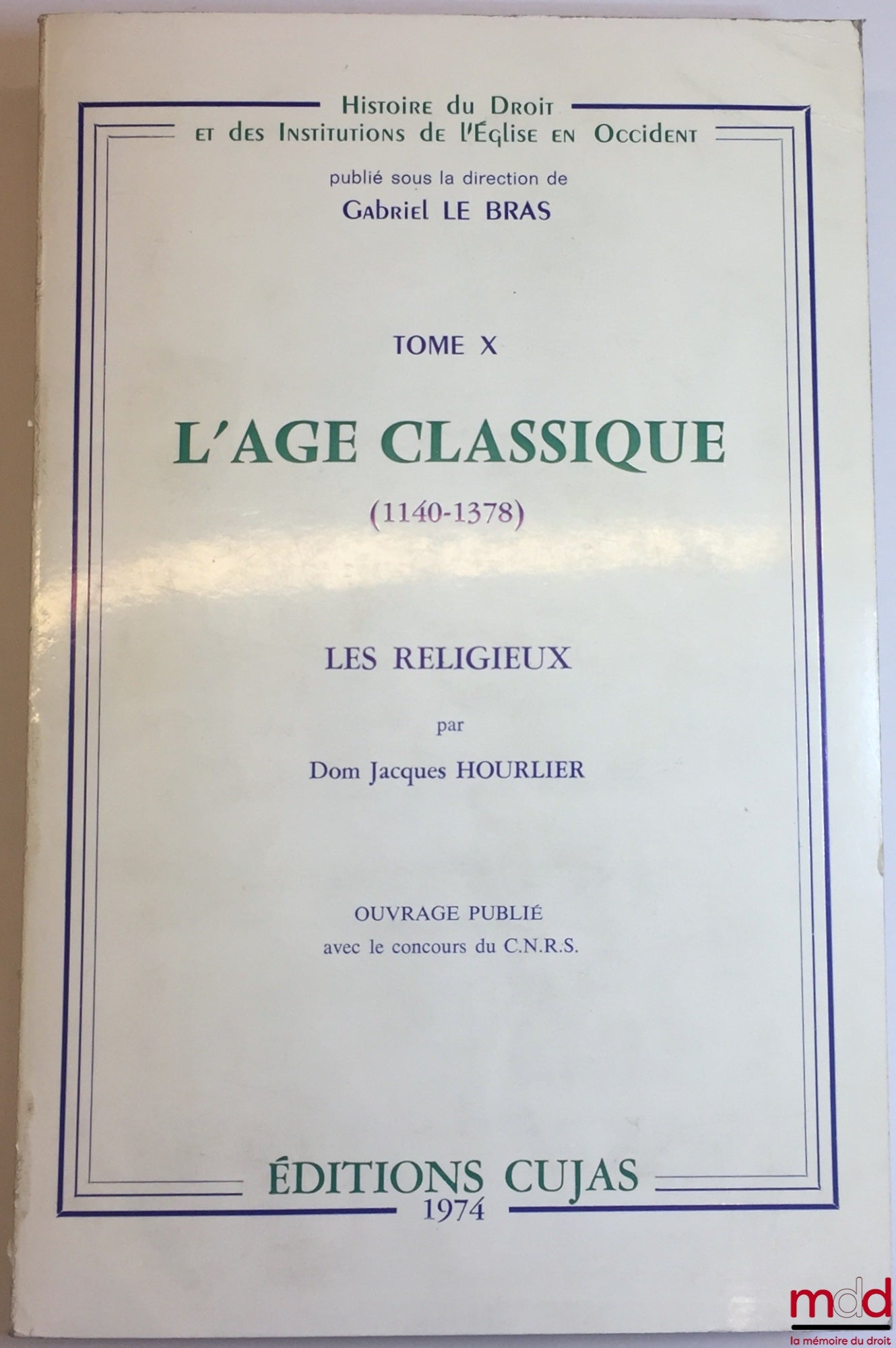 HOURLIER (Dom Jacques) – L’ÂGE CLASSIQUE 1140-1378, Les Religieux, t. X, coll. Histoire du Droit et des Institutions de l’Église en Occident, dir. Gabriel Le Bras