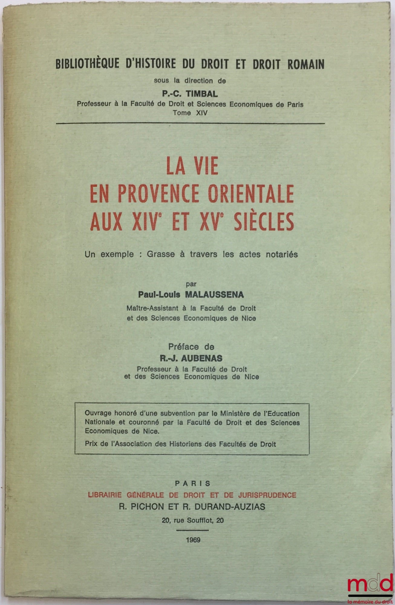 MALAUSSENA (Paul-Louis) – LA VIE EN PROVENCE ORIENTALE AUX XIVe ET XVe SIÈCLES, Un exemple : Grasse à travers les actes notariés, Préface de R.-J. Aubenas, Bibl. d’Histoire du droit et Droit Romain, t. XIV