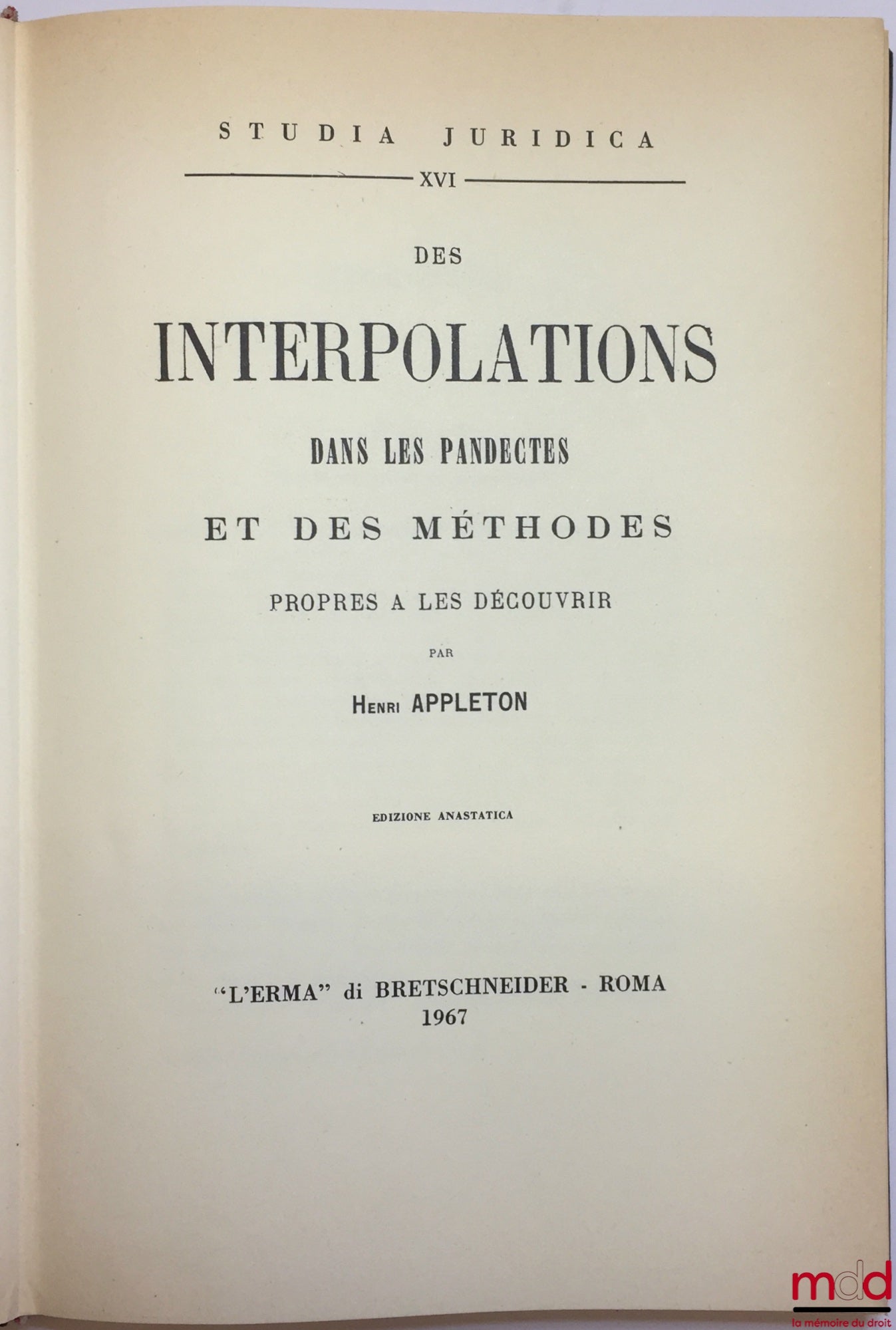 APPLETON (Henri) – DES INTERPOLATIONS DANS LES PANDECTES ET DES MÉTHODES PROPRES À LES DÉCOUVRIR, coll. Studia Juridica , n° XVI, edizione anastatica