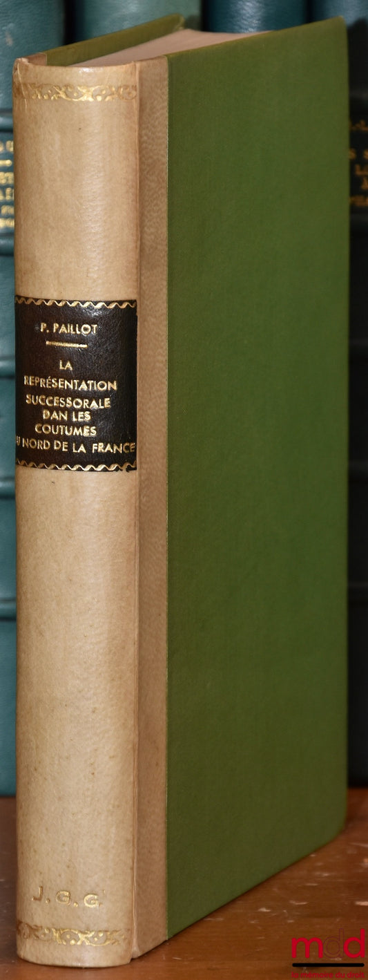[Coutumes], PAILLOT (Pierre) – LA REPRÉSENTATION SUCCESSORALE DANS LES COUTUMES DU NORD DE LA FRANCE, Contribution à l’étude du droit familial, Bibl. de la société d’histoire du droit des pays flamands, picards et wallons, t. VIII