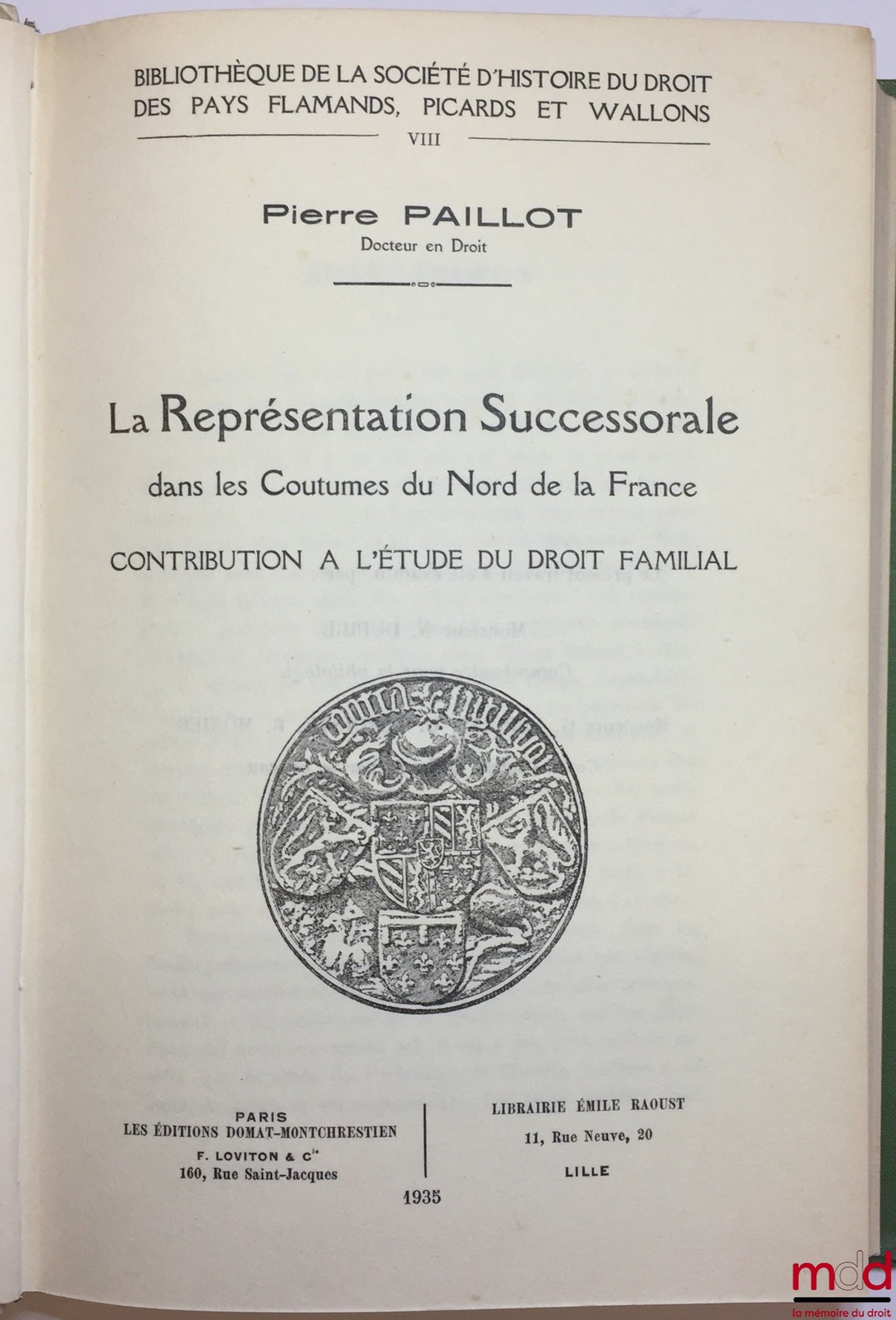 [Coutumes], PAILLOT (Pierre) – LA REPRÉSENTATION SUCCESSORALE DANS LES COUTUMES DU NORD DE LA FRANCE, Contribution à l’étude du droit familial, Bibl. de la société d’histoire du droit des pays flamands, picards et wallons, t. VIII