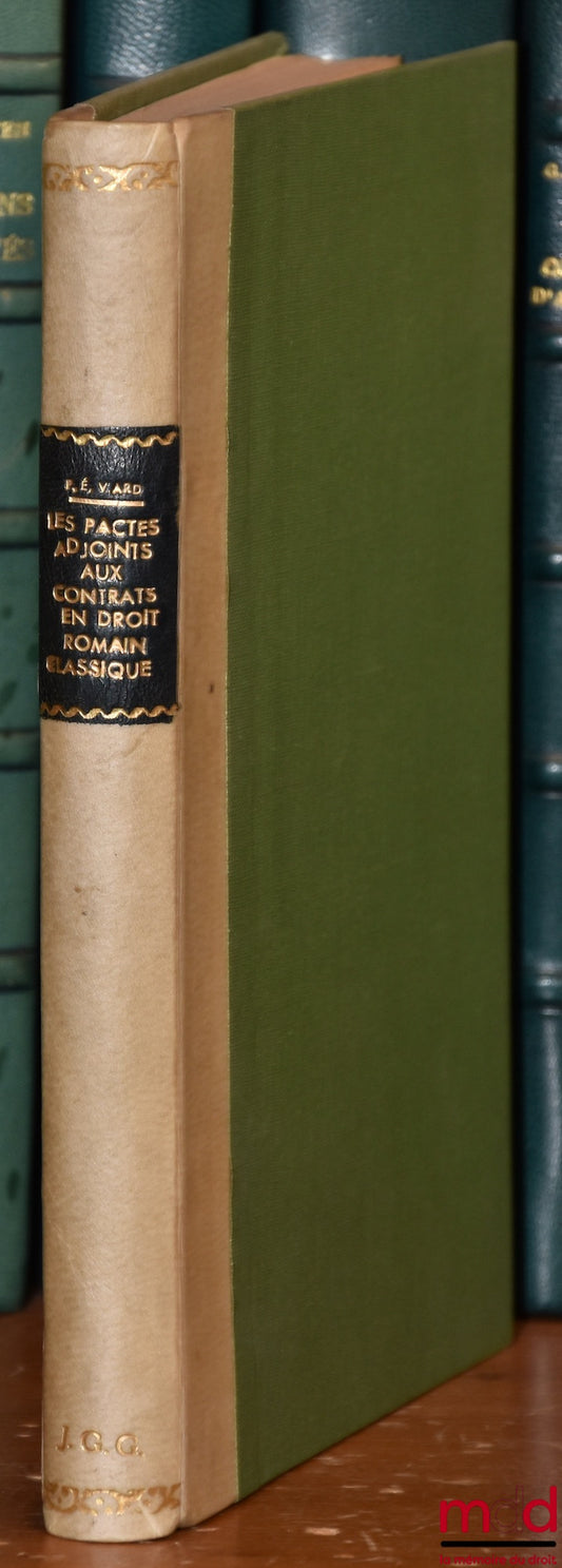 VIARD (Paul-Émile) – LES PACTES ADJOINTS AUX CONTRATS EN DROIT ROMAIN CLASSIQUE