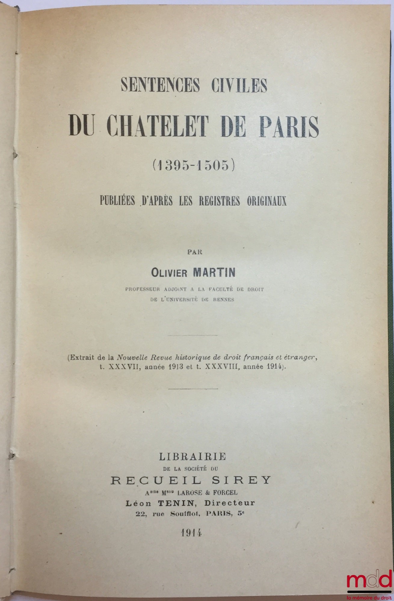 MARTIN (Olivier) – SENTENCES CIVILES DU CHATELET DE PARIS (1395-1503), Publiées d’après les registres originaux, Extrait de la Nouvelle Revue historique de droit français et étranger, t. XXXVII, année 1913 et t. XXXVIII, année 1914