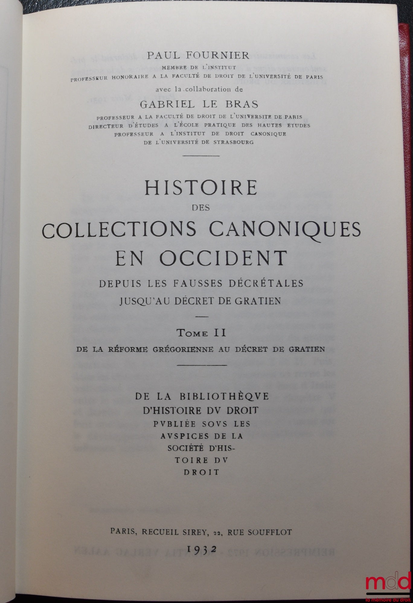 FOURNIER (Paul) et LE BRAS (Gabriel) – HISTOIRE DES COLLECTIONS CANONIQUES EN OCCIDENT DEPUIS LES FAUSSES DÉCRÉTALES JUSQU’AU DÉCRET DE GRATIEN, t. I de la réforme carolingienne à la réforme grégorienne ; t. II de la réforme grégorienne au décret de Grati
