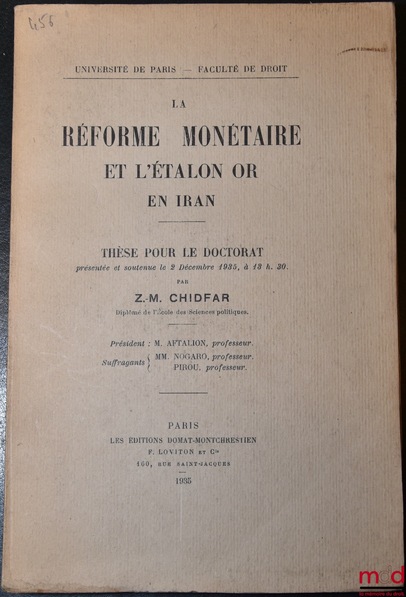 CHIDFAR (Z.-M.) – LA RÉFORME MONÉTAIRE ET L’ÉTALON OR EN IRAN, Thèse,  soutenue le 2 décembre 1935, Université de Paris - Faculté de droit (Président : M. Aftalion ; Suffragants : MM. Nogaro et Pirou)