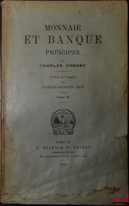 CONANT (Charles) – MONNAIE ET BANQUE, Principes, Traduit de l’anglais par Raphaël-Georges Lévy, (t. II seul)