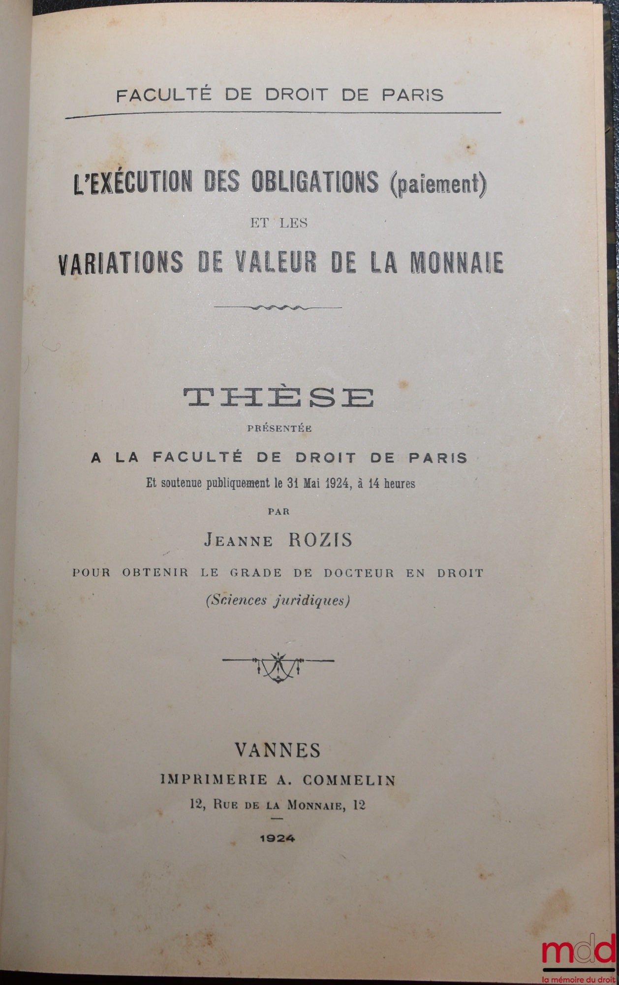 ROZIS (Jeanne) – L’EXÉCUTION DES OBLIGATIONS (paiement) et les VARIATIONS DE LA VALEUR DE LA MONNAIE, Thèse, Faculté de droit de Paris, soutenue le 31 mai 1924