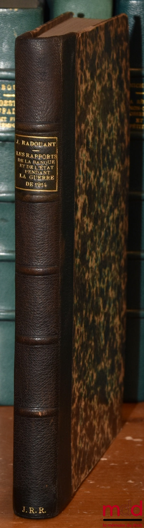 RADOUANT (Jean) – LES RAPPORTS DE LA BANQUE DE FRANCE ET DE L’ÉTAT PARTICULIÈREMENT PENDANT LA GUERRE DE 1914