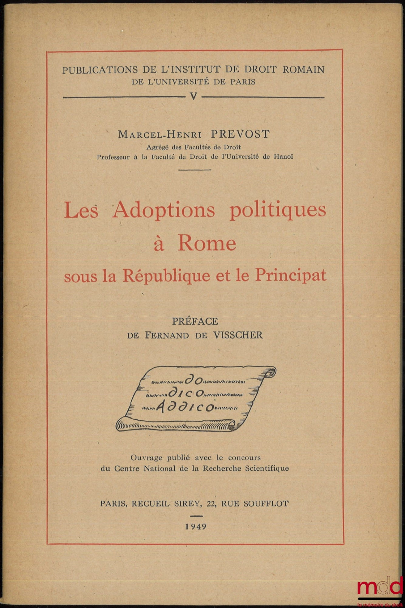 PRÉVOST (Marcel-Henri) – LES ADOPTIONS POLITIQUES À ROME SOUS LA RÉPUBLIQUE ET LE PRINCIPAT, Préface de Fernand De Visscher, Publications de l’Institut de Droit romain de l’Université de Paris, t. V