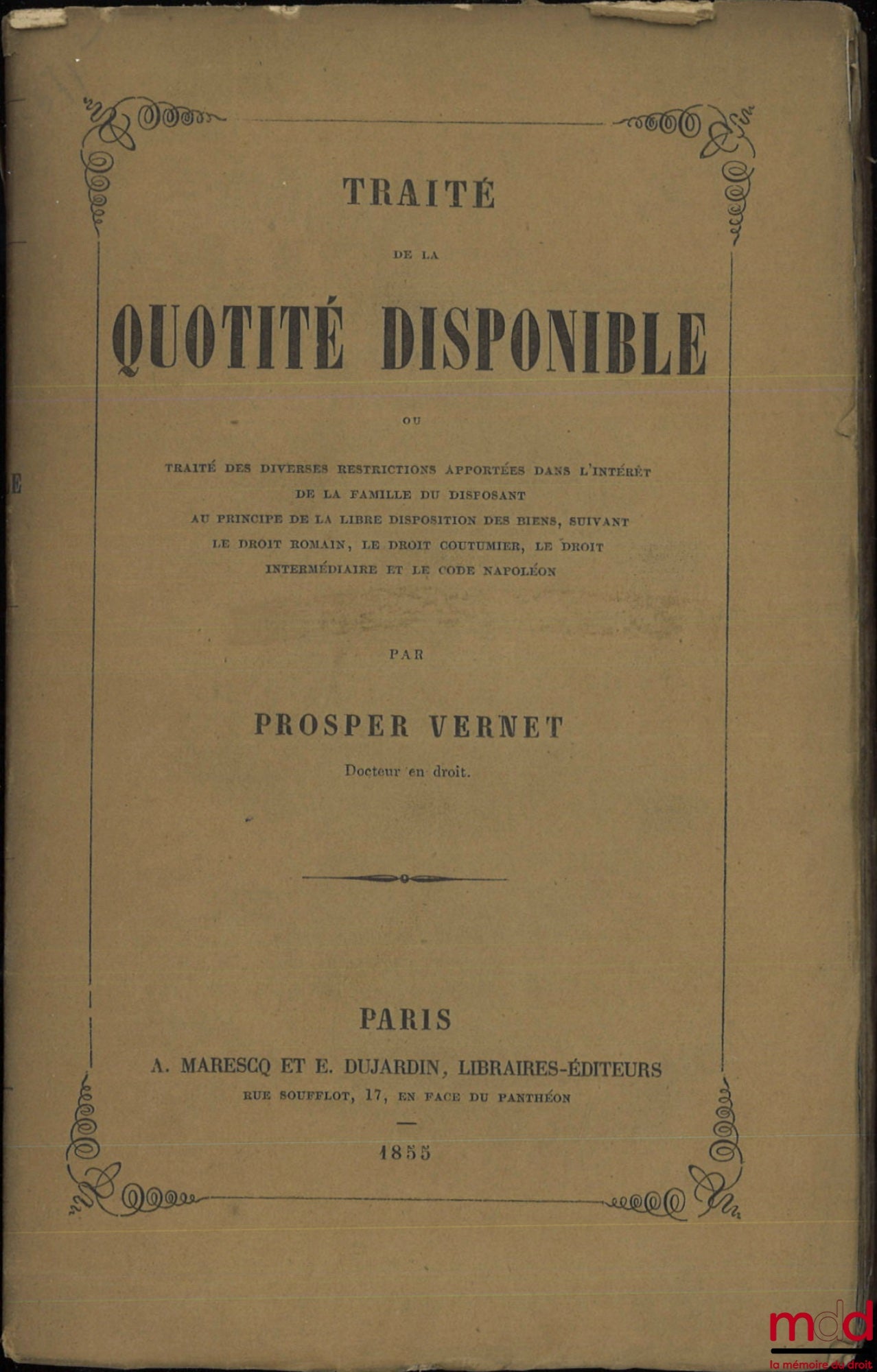 VERNET (Prosper) – TREATISE ON THE DISPOSABLE PORTION, or Treatise on the various restrictions imposed in the interest of the donor's family on the principle of the free disposal of property, according to Roman law, customary law, and intermediate law