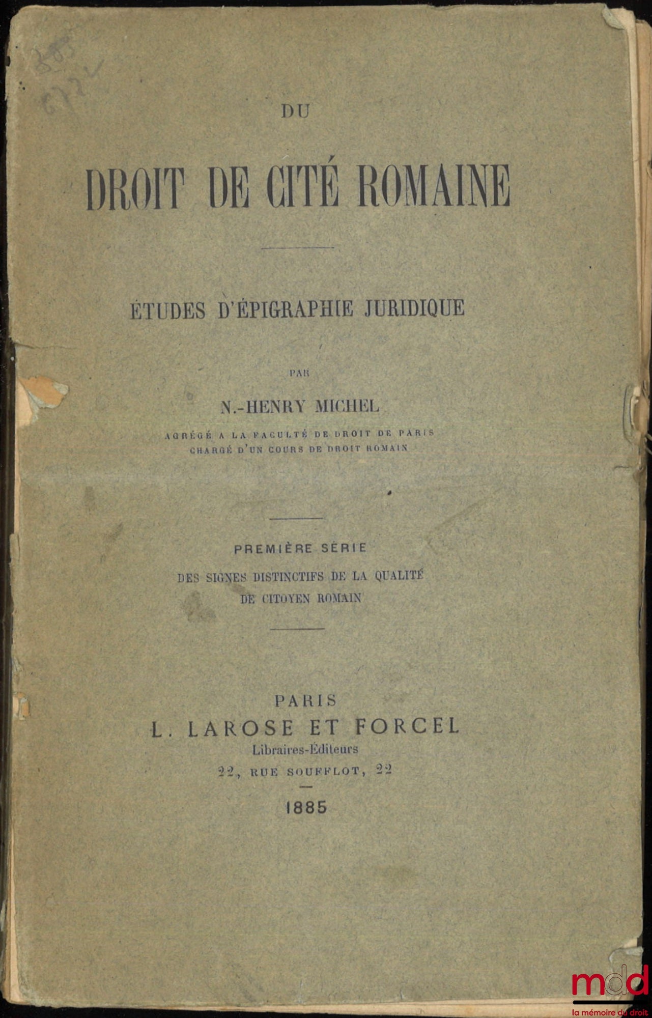 MICHEL (Nicolas-Henry) – DU DROIT DE CITÉ ROMAINE, ÉTUDES D’ÉPIGRAPHIE JURIDIQUE, Première série : Des signes distinctifs de la qualité de citoyen romain