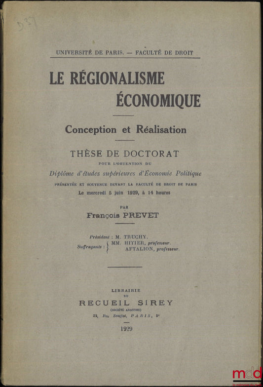 PREVET (François) – LE RÉGIONALISME ÉCONOMIQUE, Conception et réalisation, Thèse, Université de Paris - Faculté de droit, (Président : M. Truchy ; Suffragants : MM. Hitier et Aftalion)