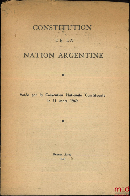 [Constitution - Argentine] – CONSTITUTION DE LA NATION ARGENTINE, Votée par la Convention Nationale Constituante le 11 mars 1949