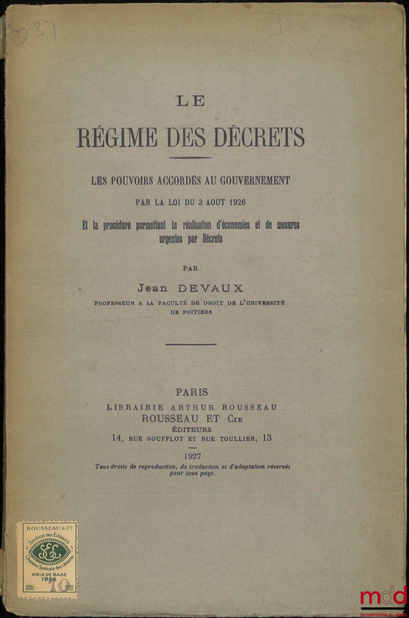 DEVAUX (Jean) – LE RÉGIME DES DÉCRETS, Les pouvoirs accordés au gouvernement par la loi du 3 août 1926 et la procédure permettant la réalisation d’économies et de mesures urgentes par Décrets