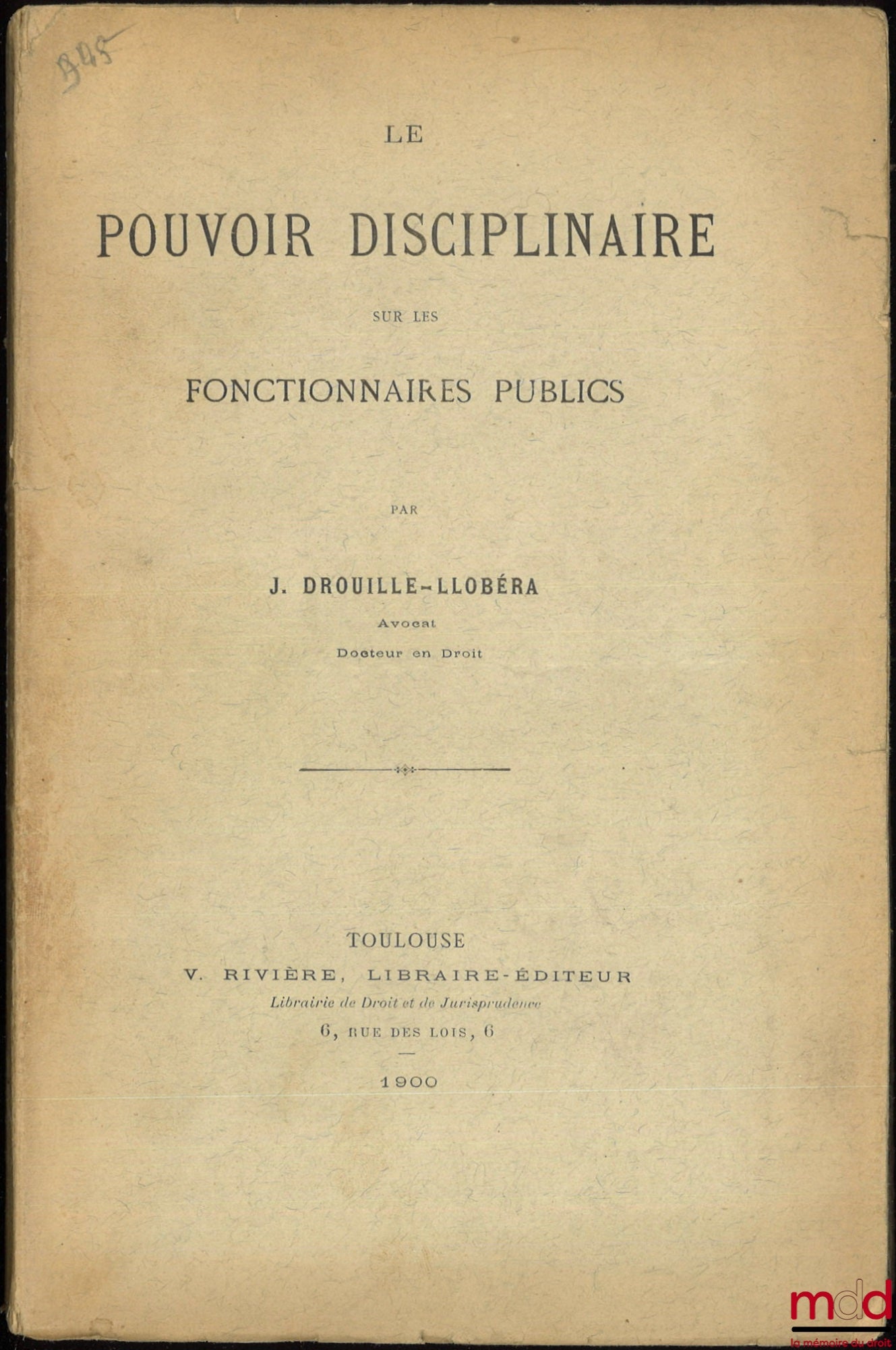 DROUILLE-LLOBÉRA (J.) – LE POUVOIR DISCIPLINAIRE SUR LES FONCTIONNAIRES PUBLICS, Thèse, Université de Toulouse