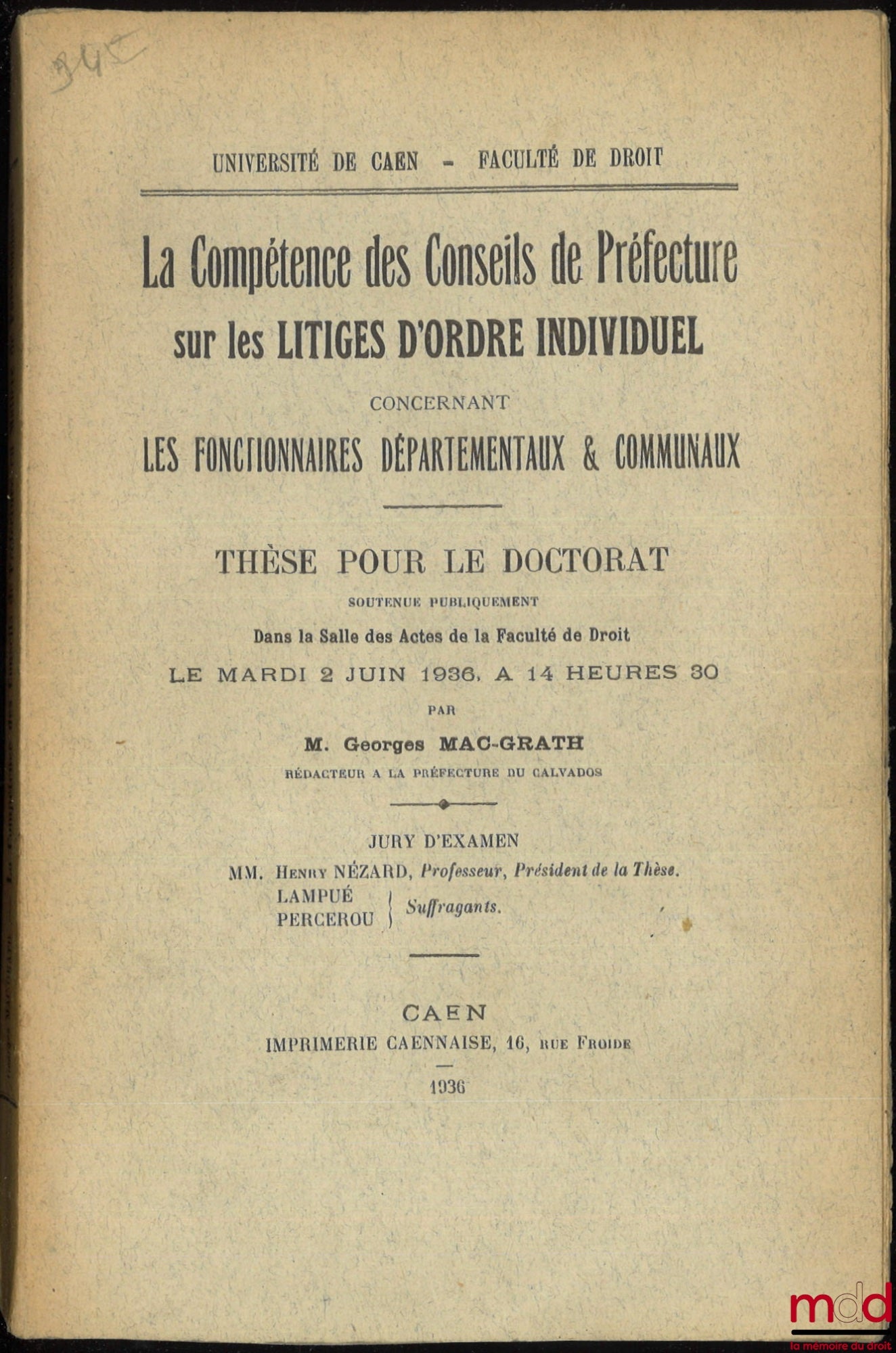 MAC-GRATH (Georges) – LA COMPÉTENCE DES CONSEILS DE PRÉFECTURE SUR LES LITIGES D’ORDRE INDIVIDUEL CONCERNANT LES FONCTIONNAIRES DÉPARTEMENTAUX & COMMUNAUX, Thèse, Université de Caen - Faculté de droit, (Président : Henry Nézard ; Suffragants : MM. Lampué