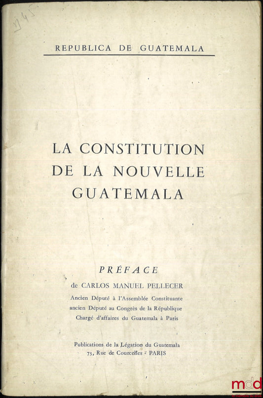 [Constitution - Guatemala] – LA CONSTITUTION DE LA NOUVELLE GUATEMALA, Préface de Carlos Manuel Pellecer, Republica de Guatemala