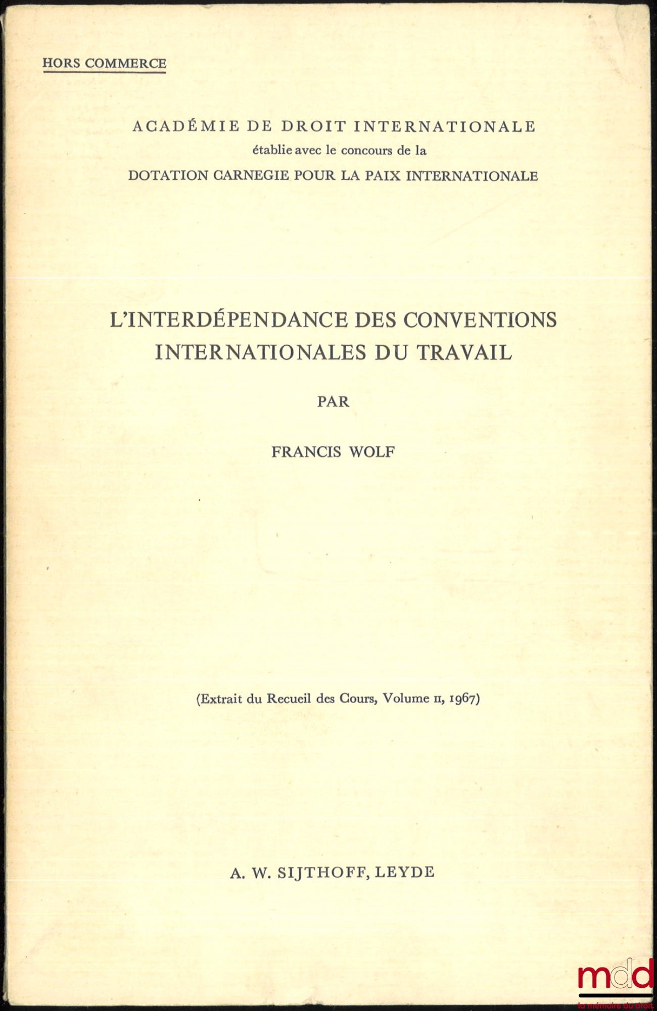 WOLF (Francis) – L’INTERDÉPENDANCE DES CONVENTIONS INTERNATIONALES DU TRAVAIL, Ext. du Recueil des Cours, vol. II, 1967, Académie de Droit international