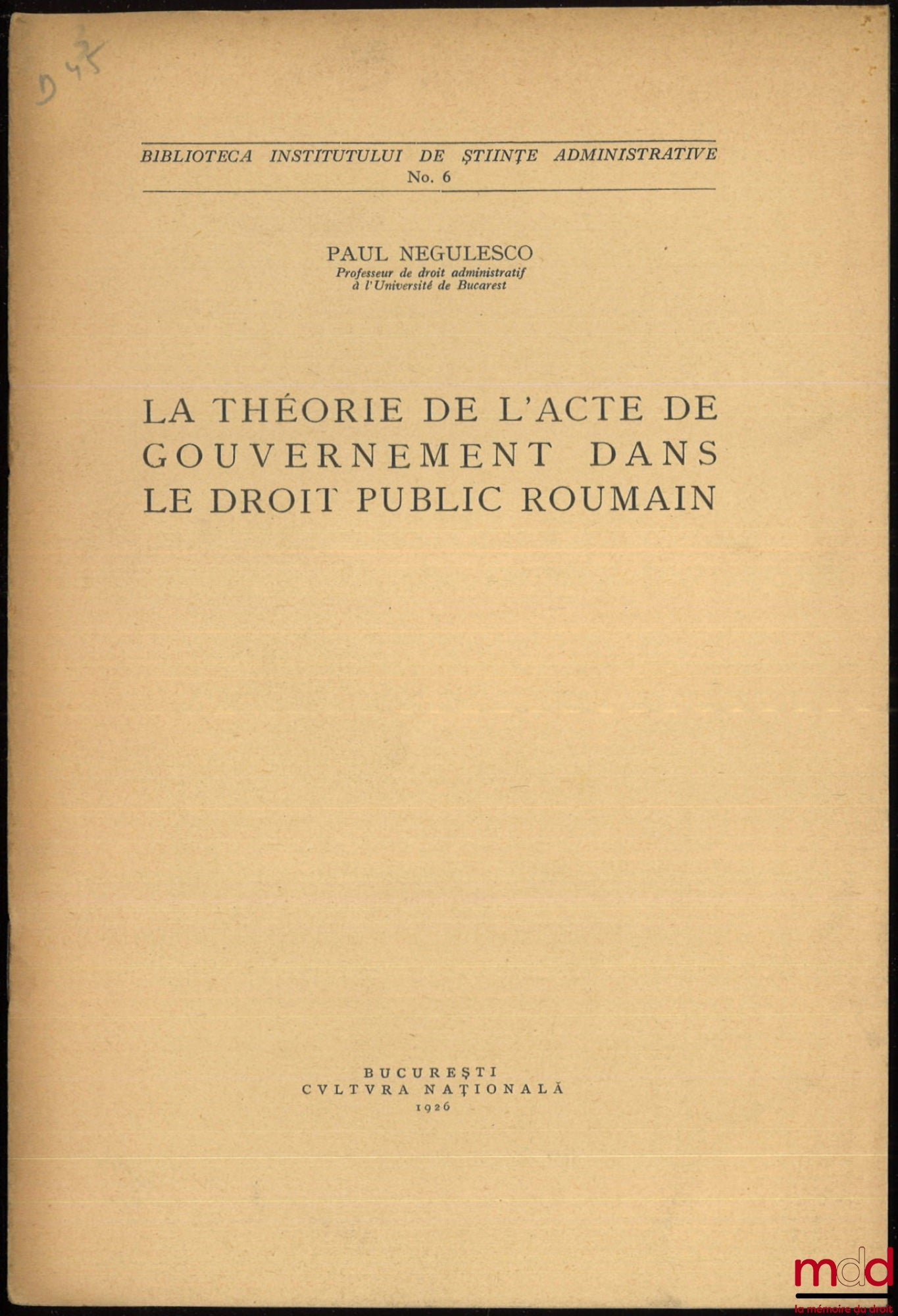 NÉGULESCO (Paul) – LA THÉORIE DE L’ACTE DE GOUVERNEMENT DANS LE DROIT PUBLIC ROUMAIN, Biblioteca institutului de stiinte administrative, n° 6