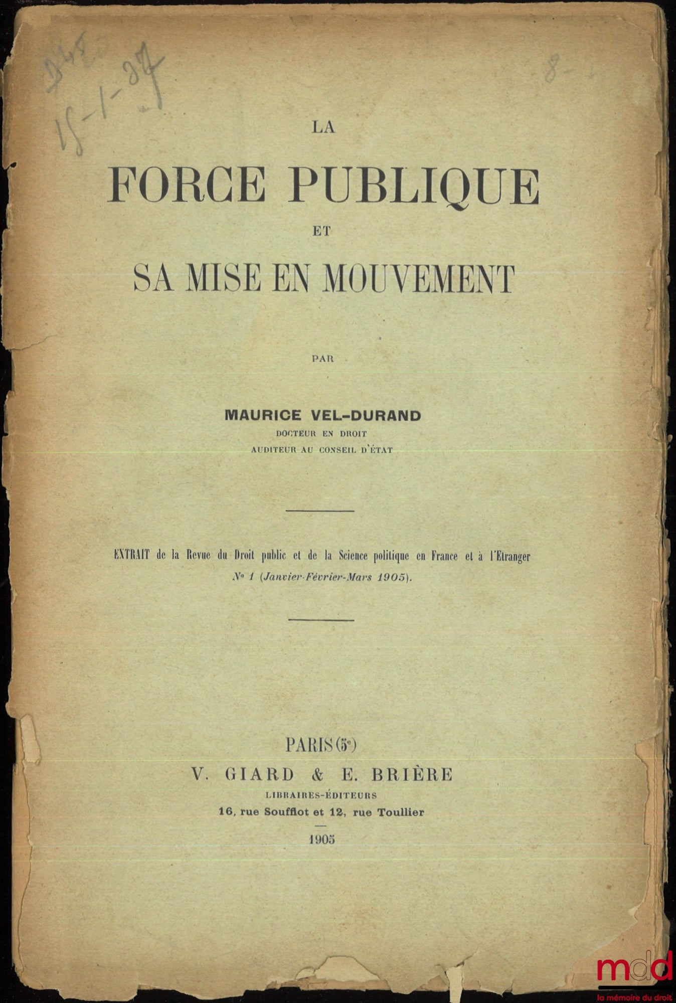 VEL-DURAND (Maurice) – LA FORCE PUBLIQUE ET SA MISE EN MOUVEMENT, Extrait de la Revue du Droit public et de la Science politique en France et à l’Étranger, n° 1 (Janvier-Février-Mars 1905)