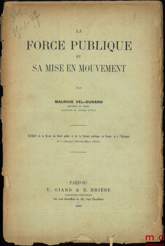 VEL-DURAND (Maurice) – LA FORCE PUBLIQUE ET SA MISE EN MOUVEMENT, Extrait de la Revue du Droit public et de la Science politique en France et à l’Étranger, n° 1 (Janvier-Février-Mars 1905)