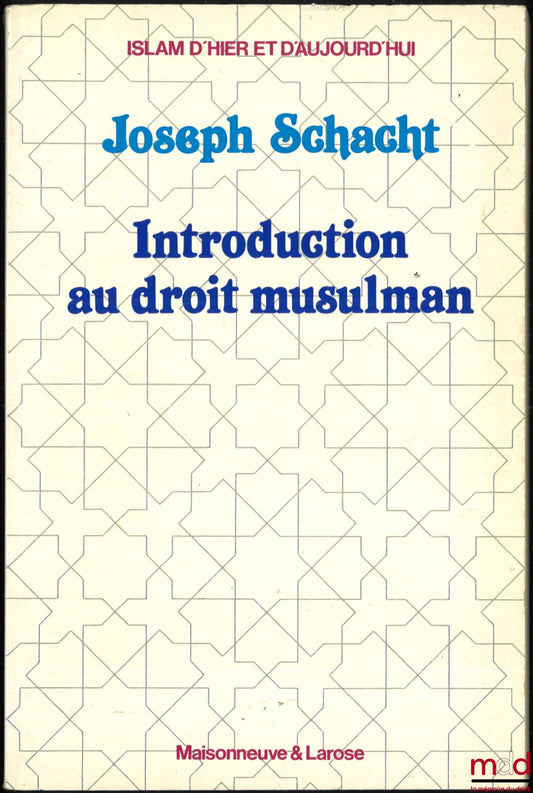 SCHACHT (Joseph) – INTRODUCTION AU DROIT MUSULMAN, traduit de l’anglais par Paul Kempf et Abdel Magid Turki [tit. original : An introduction to islamic law], Coll. Islam d’hier et d’aujourd’hui, vol. 20