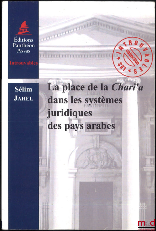 JAHEL (Sélim) – LA PLACE DE LA CHARI’A DANS LES SYSTÈMES JURIDIQUES DES PAYS ARABES, coll. Les introuvables