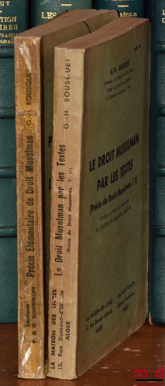 BOUSQUET (Georges-Henri) – PRÉCIS DE DROIT MUSULMAN : t. I : Précis élémentaire de droit musulman (Mâlékite et Algérien) ; t. II : Le droit musulman par les textes