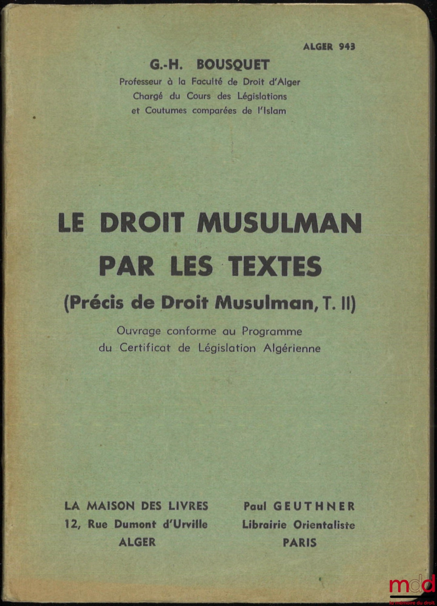 BOUSQUET (Georges-Henri) – PRÉCIS DE DROIT MUSULMAN : t. I : Précis élémentaire de droit musulman (Mâlékite et Algérien) ; t. II : Le droit musulman par les textes