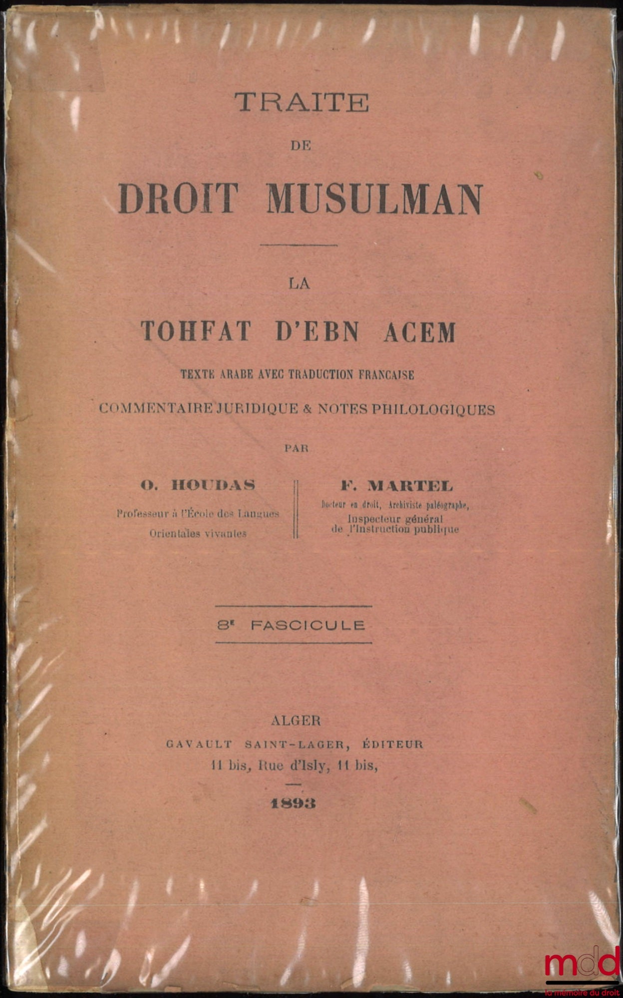 HOUDAS (Octave), MARTEL (Félix) – TRAITÉ DE DROIT MUSULMAN, LA TOHFAT D’EBN ACEM, Texte arabe avec traduction française, Commentaire juridique & notes philosophiques, 8e fascicule [seul]
