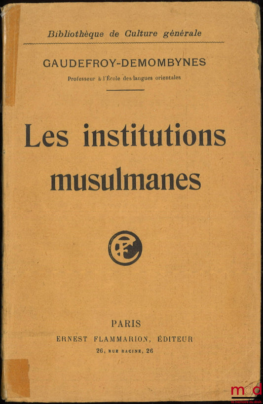 GAUDEFROY-DEMOMBYNES – LES INSTITUTIONS MUSULMANES