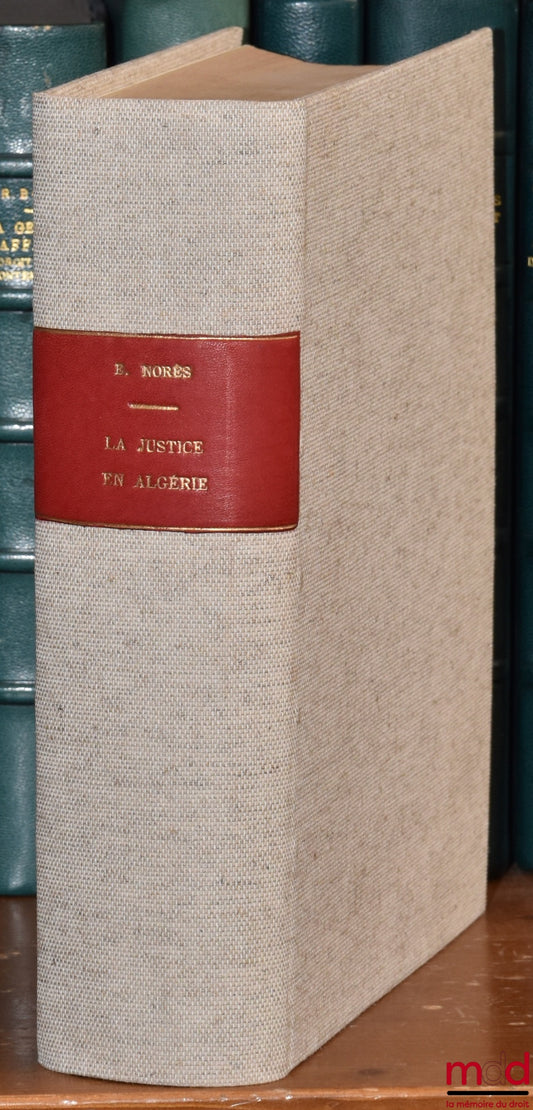 NORÈS (Edmond) – L’ŒVRE DE LA FRANCE EN ALGÉRIE, La justice, Coll. du centenaire de l’Algérie 1830-1930