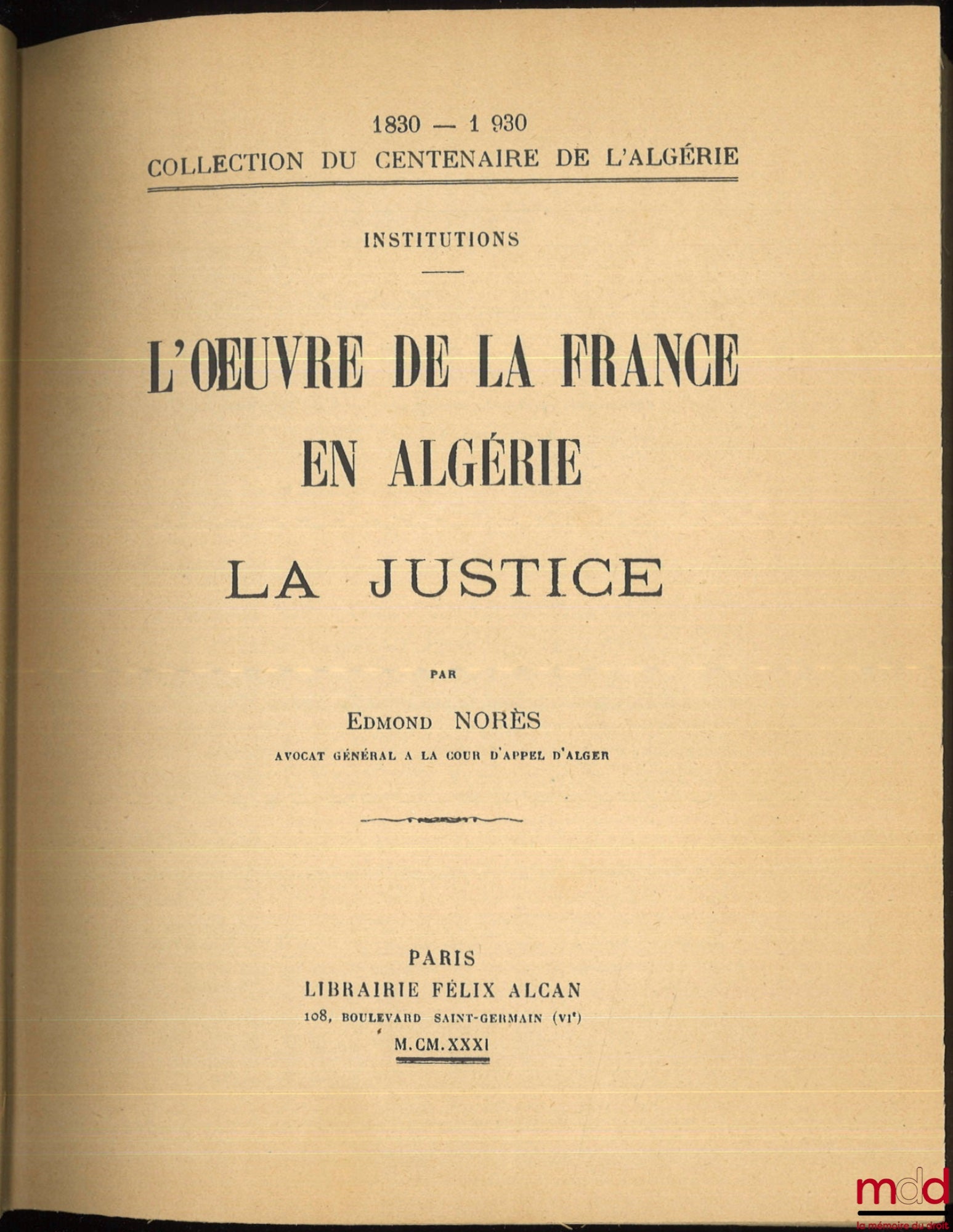 NORÈS (Edmond) – L’ŒVRE DE LA FRANCE EN ALGÉRIE, La justice, Coll. du centenaire de l’Algérie 1830-1930