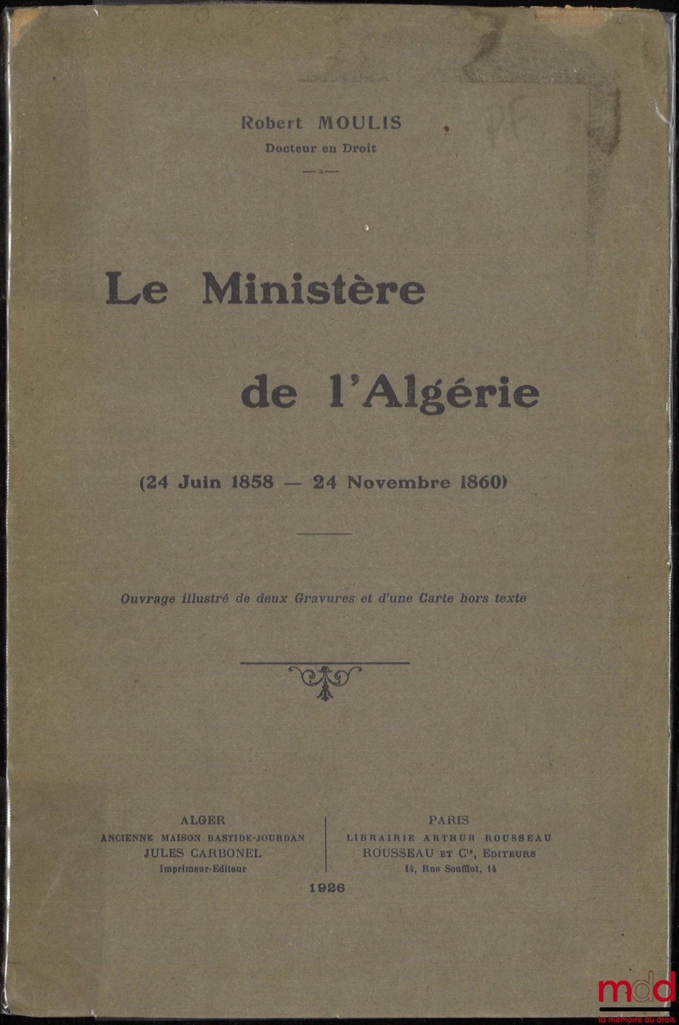 MOULIS (Robert) – LE MINISTÈRE DE L’ALGÉRIE (24 juin 1858 - 24 novembre 1860)