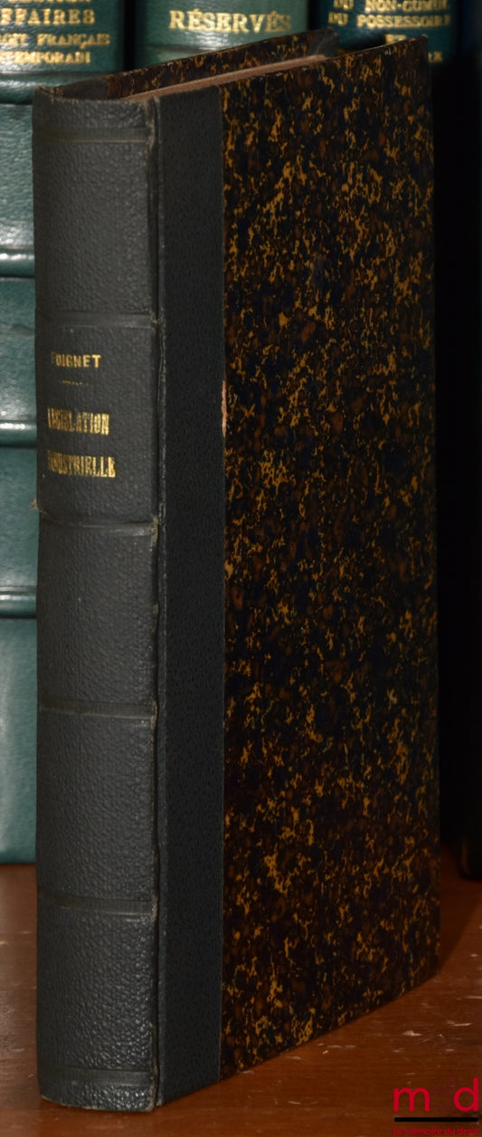 FOIGNET (René) et DUPONT (Émile) – MANUEL ÉLÉMENTAIRE DE LÉGISLATION INDUSTRIELLE À L’USAGE DES ÉTUDIANTS EN DROIT DE TROISIÈME ANNÉE suivi d’un résumé en tableaux synoptiques et d’un Recueil méthodique des principales questions d’examen, 4e éd.