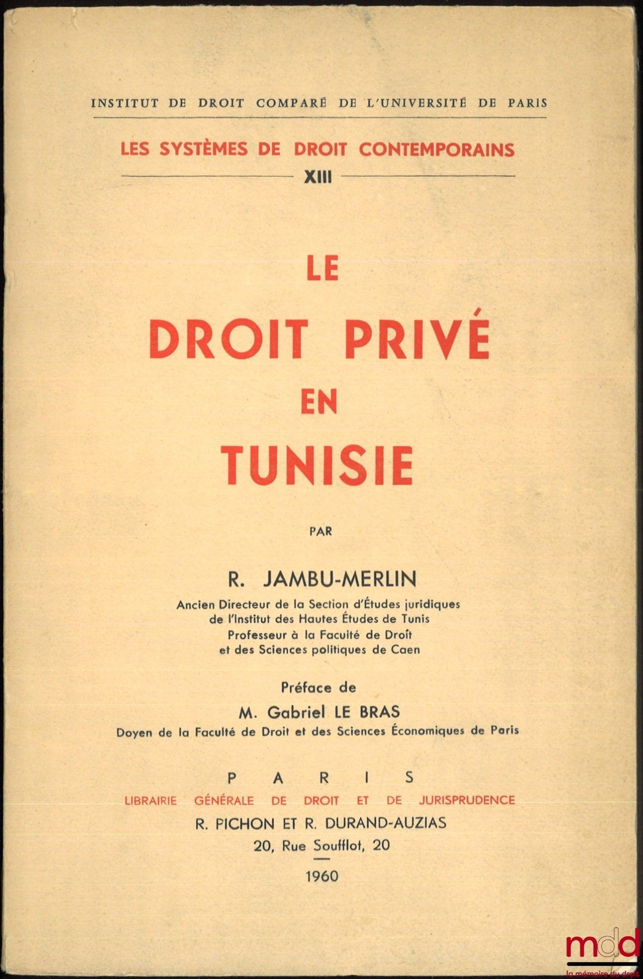 JAMBU-MERLIN (Roger) – LE DROIT PRIVÉ EN TUNISIE, Préface de Gabriel Le Bras, Institut de droit comparé de l’Université de Paris, série Les systèmes de droit contemporains, t. XIII