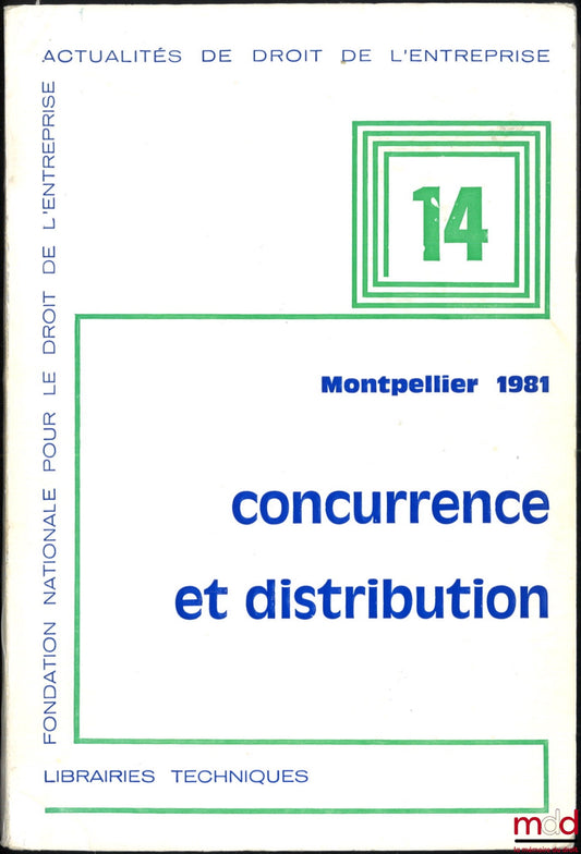 [Collectif] – CONCURRENCE ET DISTRIBUTION, Montpellier 1981, XIIIe Journées d’Actualité du droit de l’Entreprise, coll. Actualité de Droit de l’Entreprise, Fondation Nationale pour le droit de l’entreprise