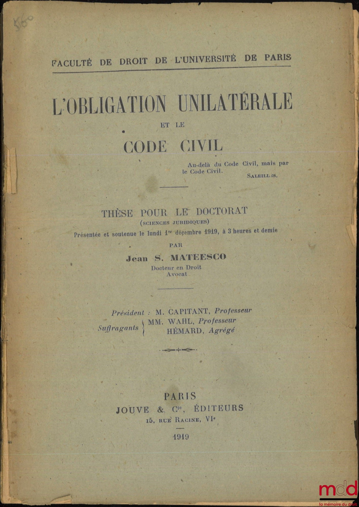 MATEESCO (Jean S.) – L’OBLIGATION UNILATÉRALE ET LE CODE CIVIL, Thèse, Faculté de droit de l’Université de Paris, (Président : M. Capitant ; Suffragants : MM. Wahl et Hémard)